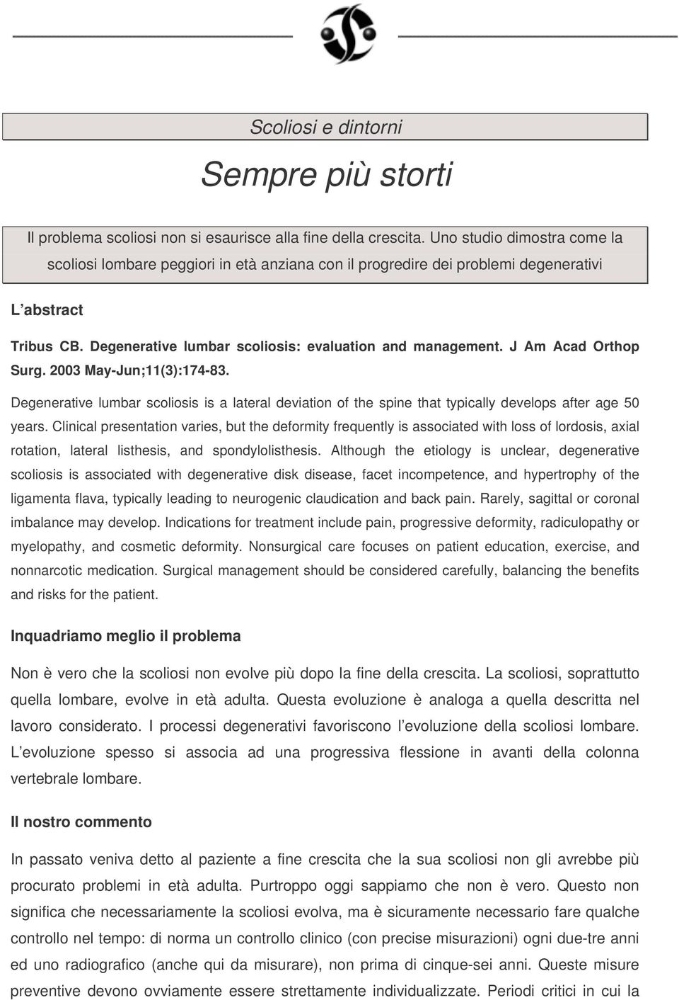 J Am Acad Orthop Surg. 2003 May-Jun;11(3):174-83. Degenerative lumbar scoliosis is a lateral deviation of the spine that typically develops after age 50 years.