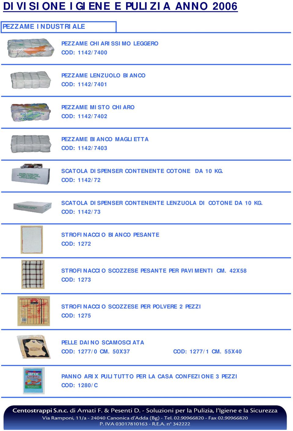 COD: 1142/73 STROFINACCIO BIANCO PESANTE COD: 1272 STROFINACCIO SCOZZESE PESANTE PER PAVIMENTI CM.