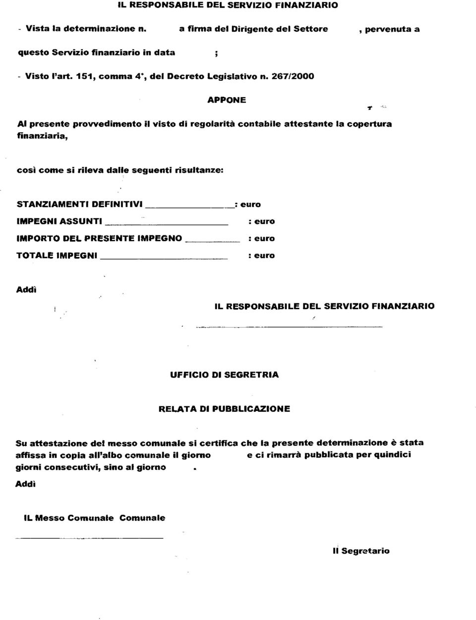 267/2000 APPONE Al presente provvedimento il visto di regolarità contabile attestante la copertura finanziaria, così come si rileva dalle seguenti risultanze: STANZIAMENTI DEFINITIVI : euro IMPEGNI