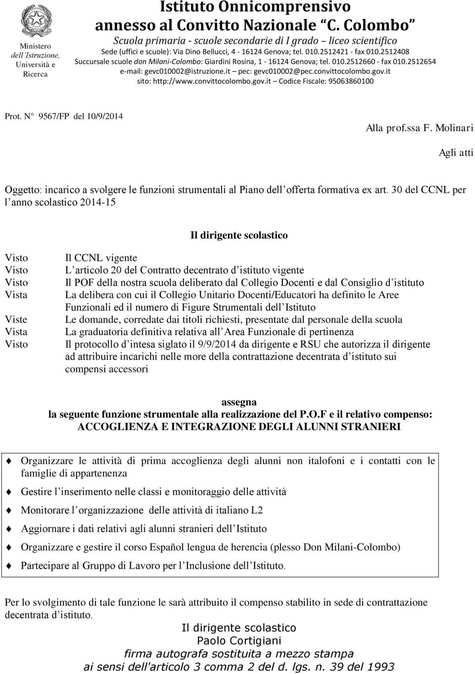 e i contatti con le famiglie di appartenenza Gestire l inserimento nelle classi e monitoraggio delle attività Monitorare l