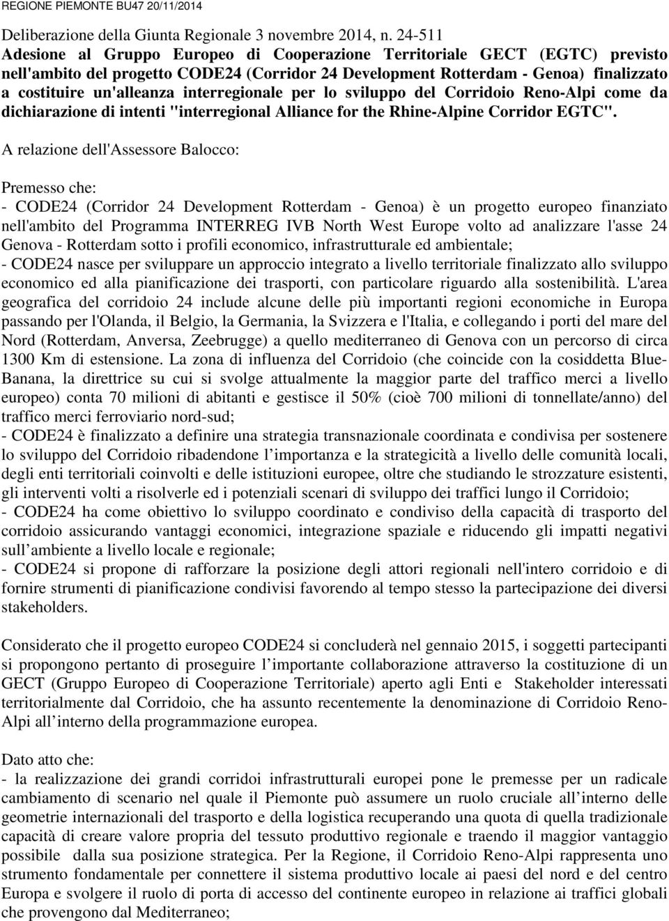 interregionale per lo sviluppo del Corridoio Reno-Alpi come da dichiarazione di intenti "interregional Alliance for the Rhine-Alpine Corridor EGTC".