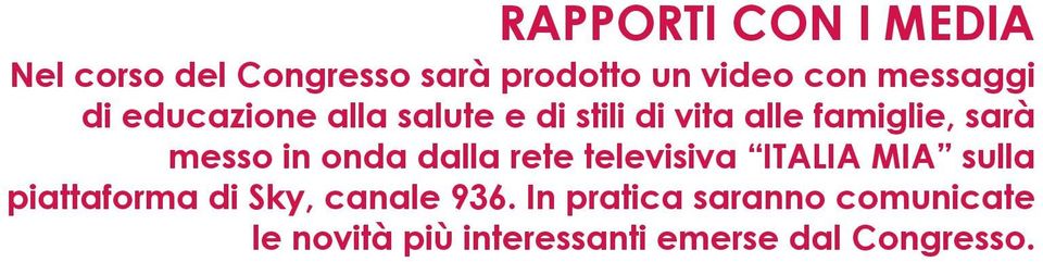 messo in onda dalla rete televisiva ITALIA MIA sulla piattaforma di Sky,