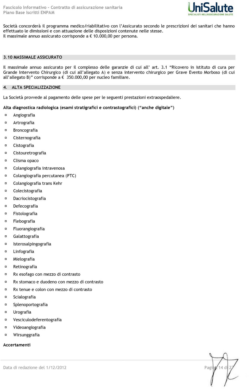 10 MASSIMALE ASSICURATO Il massimale annuo assicurato per il complesso delle garanzie di cui all art. 3.