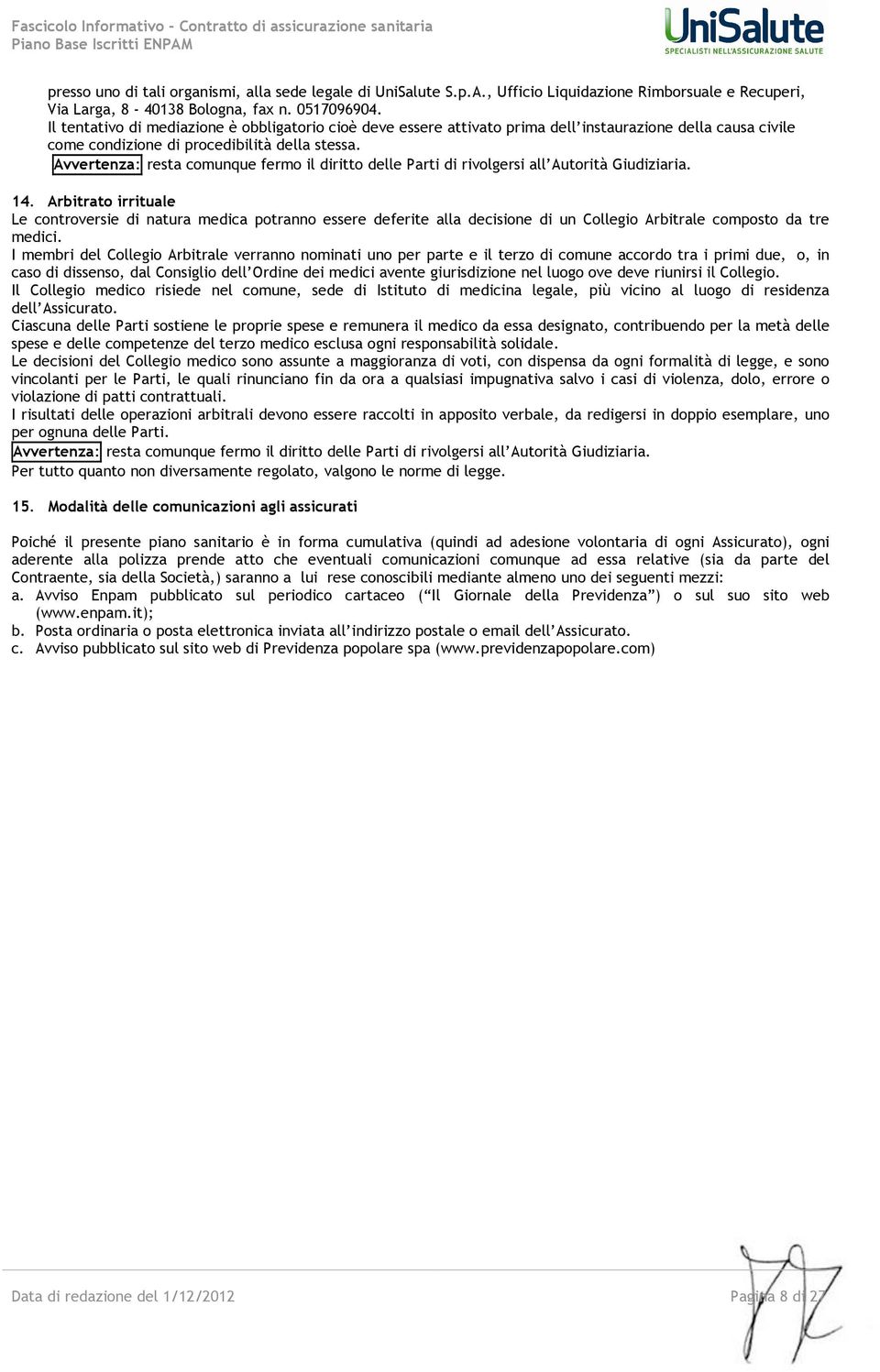 Avvertenza: resta comunque fermo il diritto delle Parti di rivolgersi all Autorità Giudiziaria. 14.