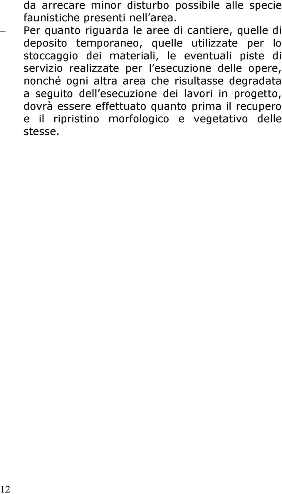 materiali, le eventuali piste di servizio realizzate per l esecuzione delle opere, nonché ogni altra area che