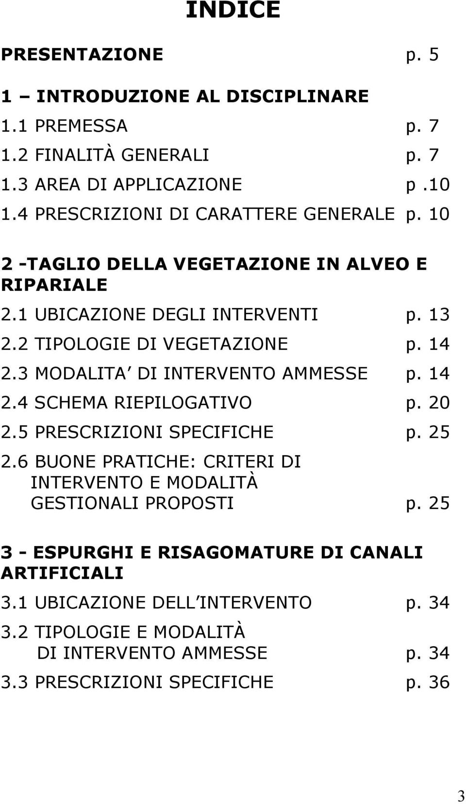 14 2.3 MODALITA DI INTERVENTO AMMESSE p. 14 2.4 SCHEMA RIEPILOGATIVO p. 20 2.5 PRESCRIZIONI SPECIFICHE p. 25 2.