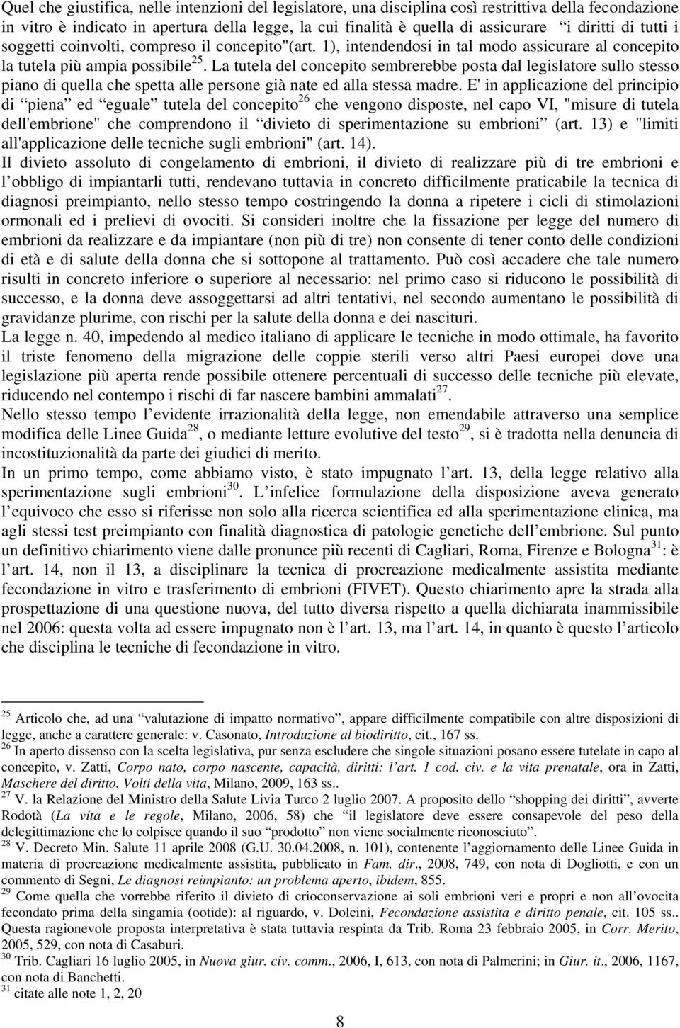 La tutela del concepito sembrerebbe posta dal legislatore sullo stesso piano di quella che spetta alle persone già nate ed alla stessa madre.