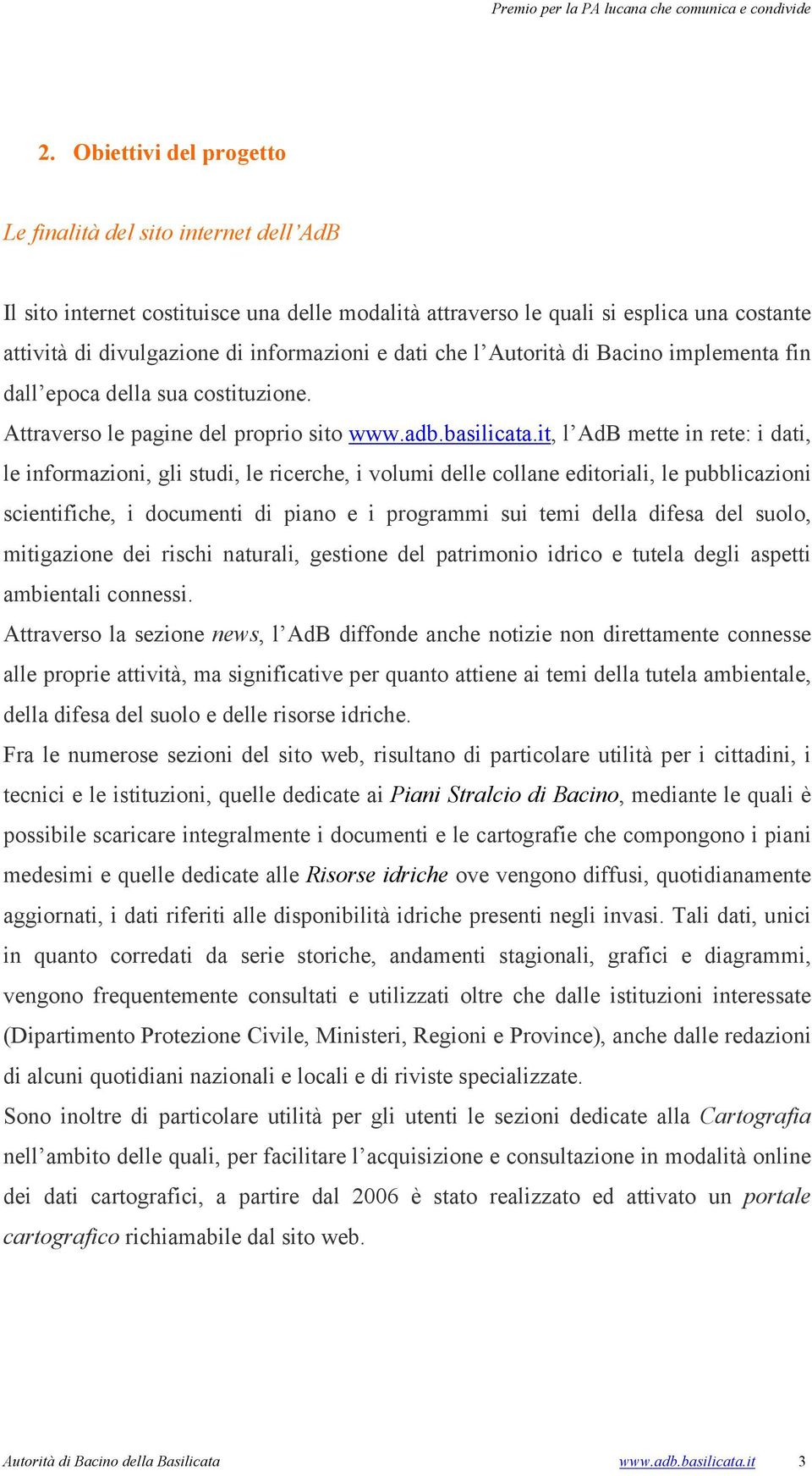 it, l AdB mette in rete: i dati, le informazioni, gli studi, le ricerche, i volumi delle collane editoriali, le pubblicazioni scientifiche, i documenti di piano e i programmi sui temi della difesa