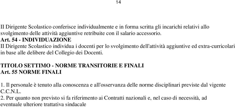 54 - INDIVIDUAZIONE II Dirigente Scolastico individua i docenti per lo svolgimento dell'attività aggiuntive ed extra-curricolari in base alle delibere del Collegio dei