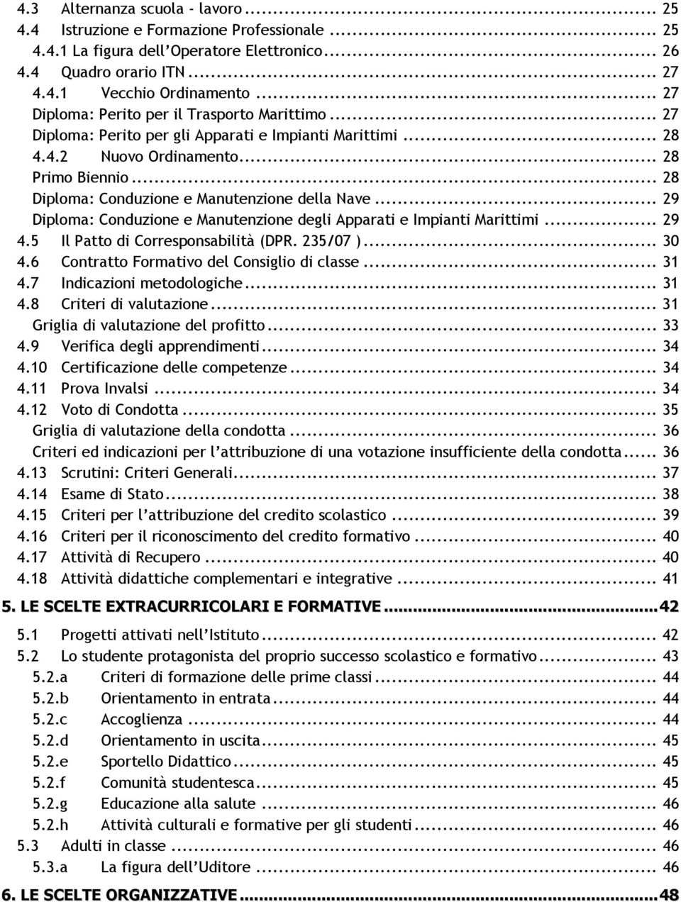 .. 28 Diploma: Conduzione e Manutenzione della Nave... 29 Diploma: Conduzione e Manutenzione degli Apparati e Impianti Marittimi... 29 4.5 Il Patto di Corresponsabilità (DPR. 235/07 )... 30 4.