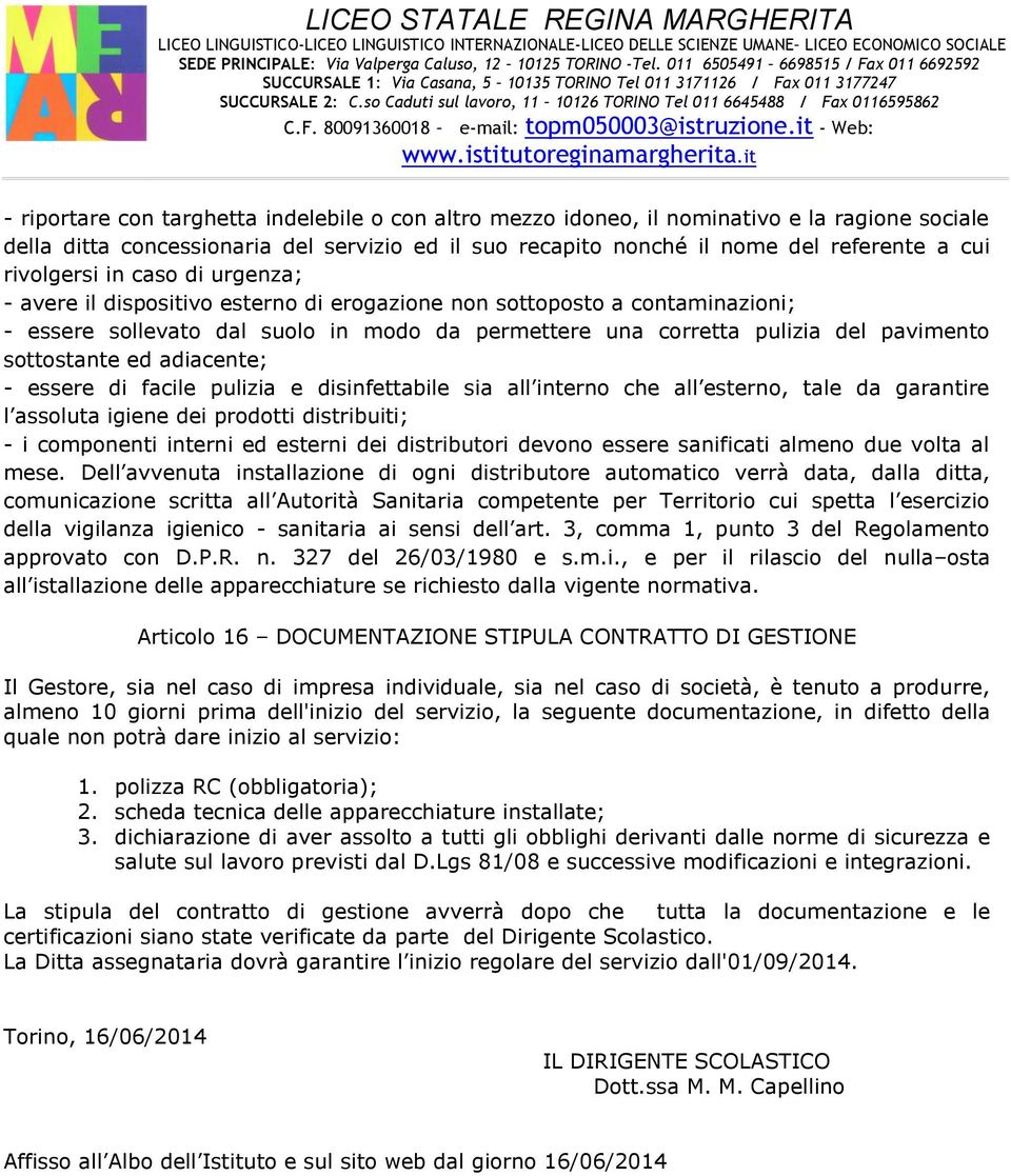 sottostante ed adiacente; - essere di facile pulizia e disinfettabile sia all interno che all esterno, tale da garantire l assoluta igiene dei prodotti distribuiti; - i componenti interni ed esterni