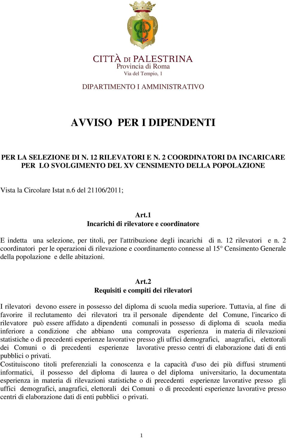 1 Incarichi di rilevatore e coordinatore E indetta una selezione, per titoli, per l'attribuzione degli incarichi di n. 12 rilevatori e n.