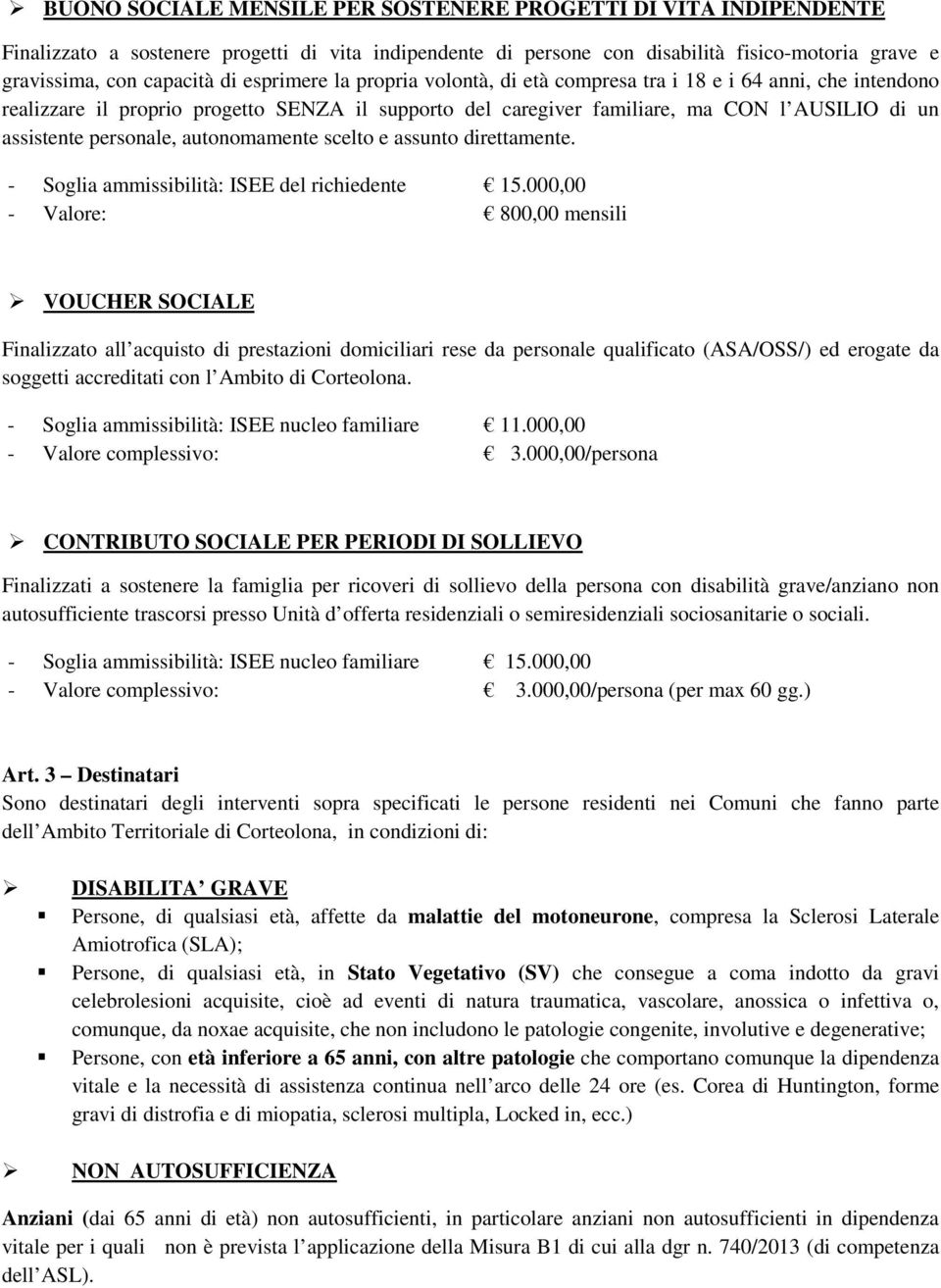 personale, autonomamente scelto e assunto direttamente. - Soglia ammissibilità: ISEE del richiedente 15.