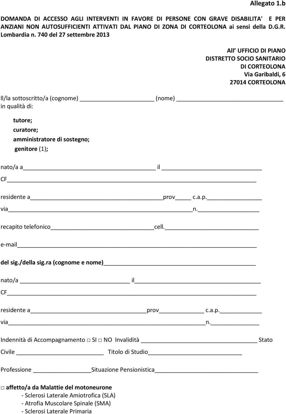 amministratore di sostegno; genitore (1); nato/a a il CF residente a prov c.a.p. via n.