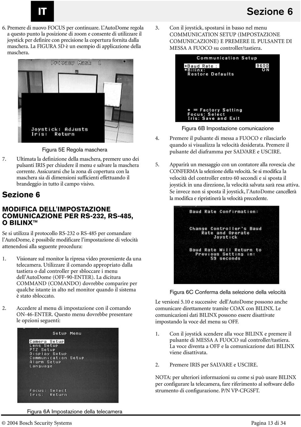 Con il joystick, spostarsi in basso nel menu COMMUNICATION SETUP (IMPOSTAZIONE COMUNICAZIONE) E PREMERE IL PULSANTE DI MESSA A FUOCO su controller/tastiera. Figura 5E Regola maschera 7.