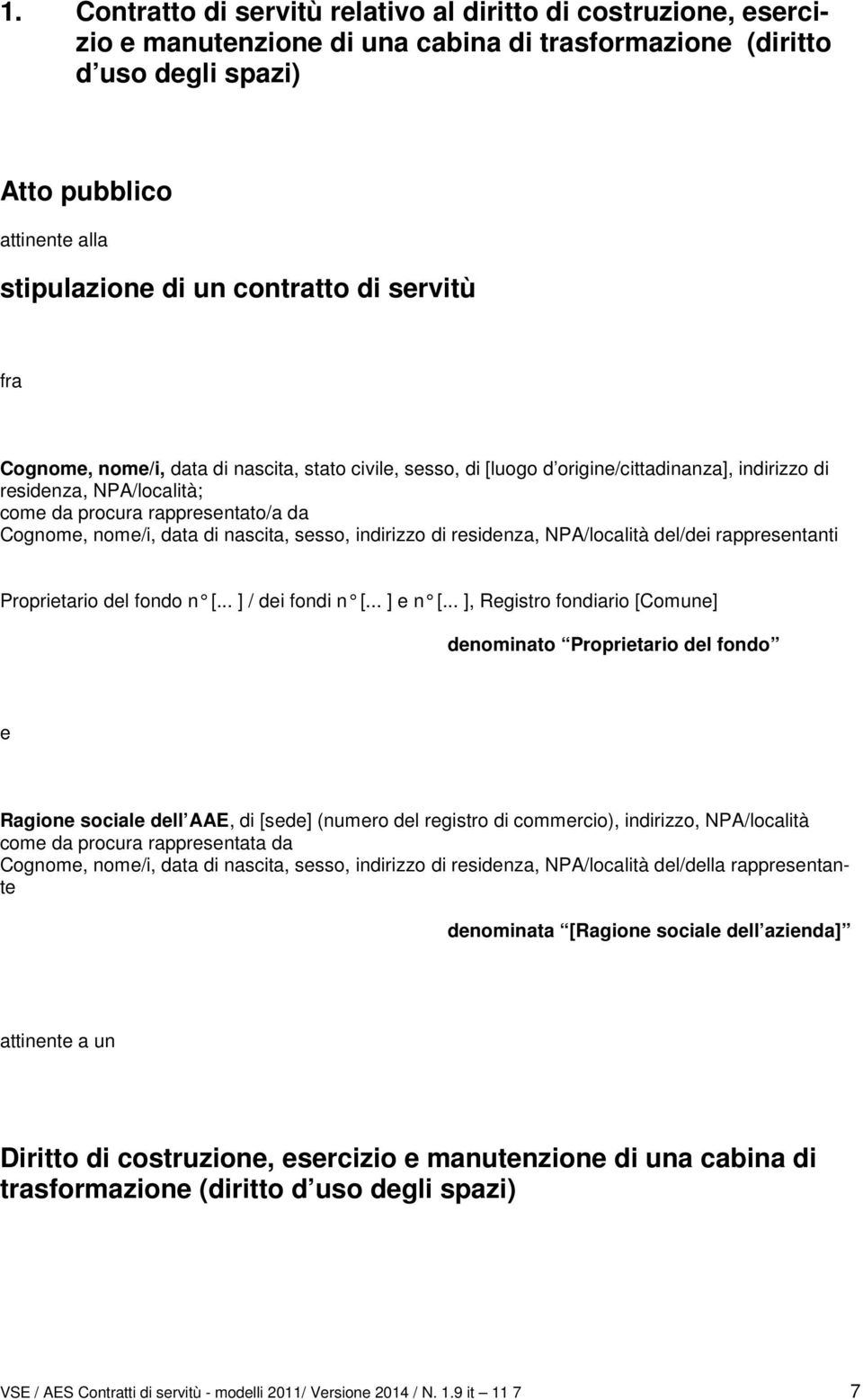 nome/i, data di nascita, sesso, indirizzo di residenza, NPA/località del/dei rappresentanti Proprietario del fondo n [... ] / dei fondi n [... ] e n [.