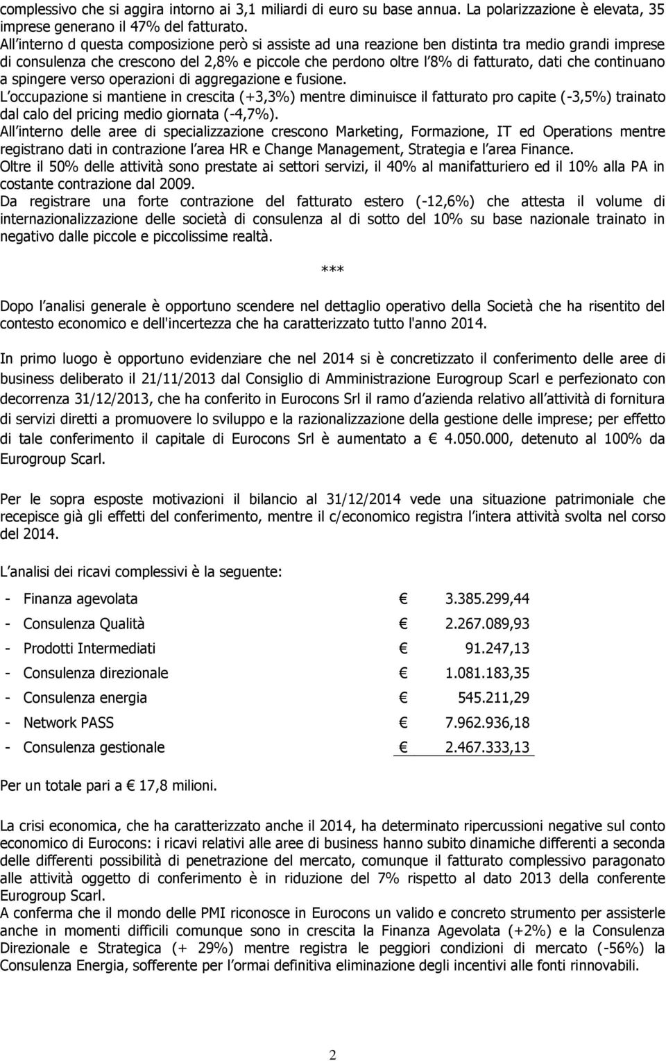 continuano a spingere verso operazioni di aggregazione e fusione.