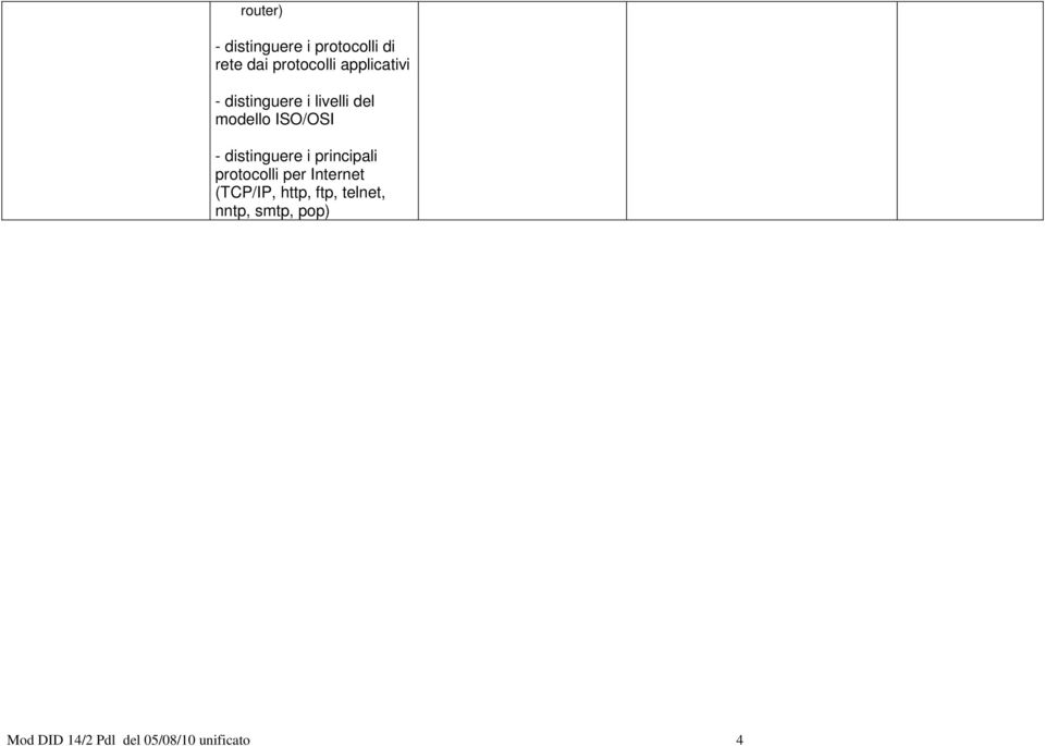 distinguere i principali protocolli per Internet (TCP/IP,