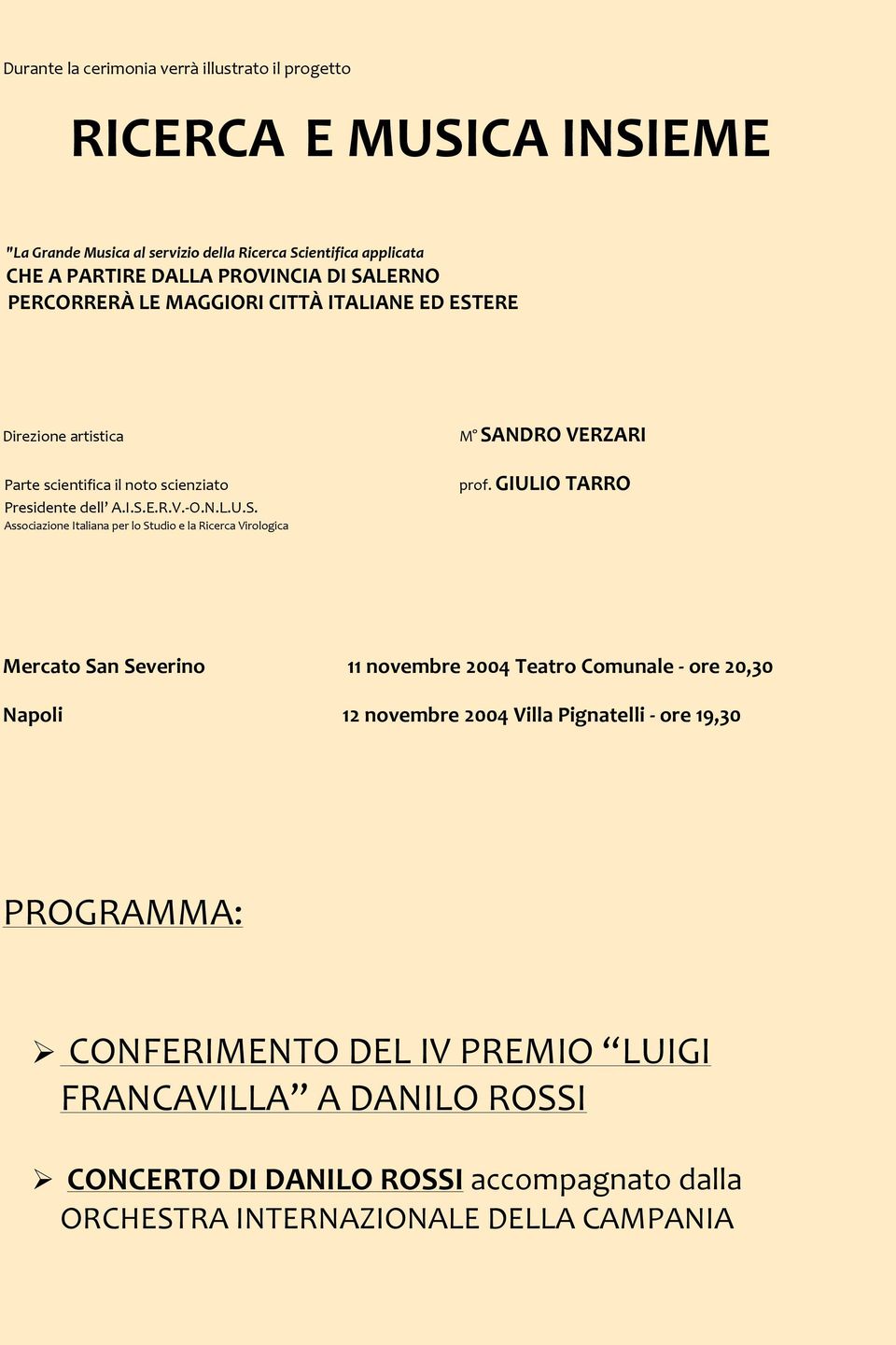 GIULIO TARRO Mercato San Severino 11 novembre 2004 Teatro Comunale - ore 20,30 Napoli 12 novembre 2004 Villa Pignatelli - ore 19,30 PROGRAMMA: CONFERIMENTO DEL IV PREMIO