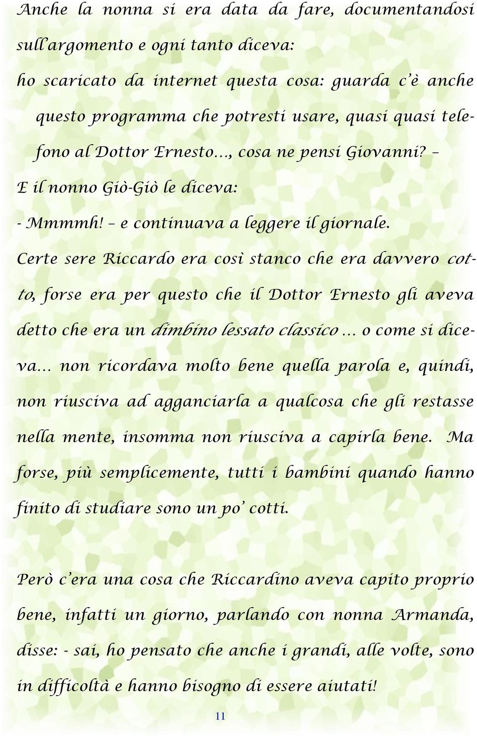 Certe sere Riccardo era così stanco che era davvero cotto, forse era per questo che il Dottor Ernesto gli aveva detto che era un dimbino lessato classico o come si diceva non ricordava molto bene