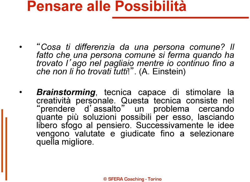 tutti!. (A. Einstein) Brainstorming, tecnica capace di stimolare la creatività personale.