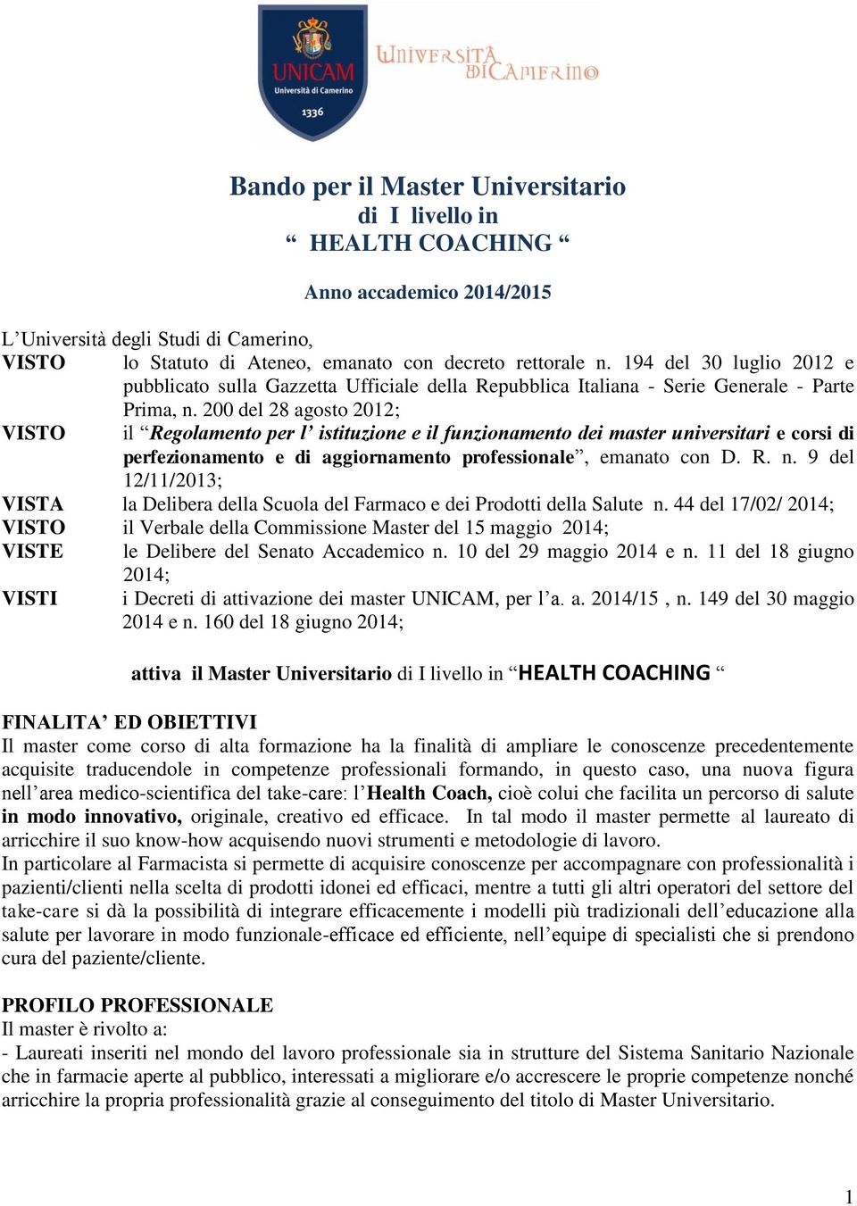 200 del 28 agosto 2012; VISTO il Regolamento per l istituzione e il funzionamento dei master universitari e corsi di perfezionamento e di aggiornamento professionale, emanato con D. R. n.