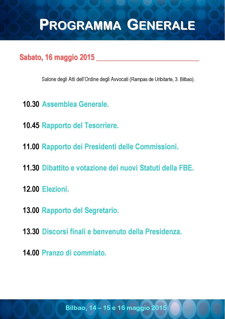 00 Rapporto dei Presidenti delle Commissioni. 11.30 Dibattito e votazione dei nuovi Statuti della FBE.