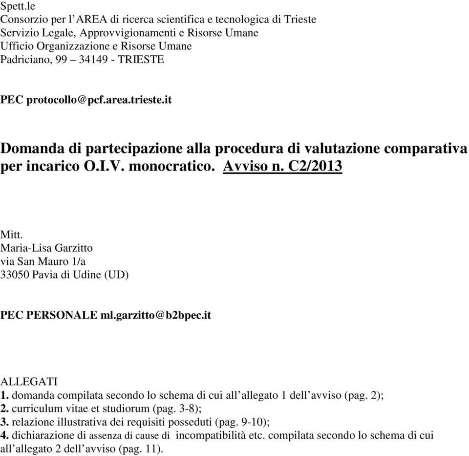protocollo@pcf.area.trieste.it Domanda di partecipazione alla procedura di valutazione comparativa per incarico O.I.V. monocratico. Avviso n. C2/2013 Mitt.