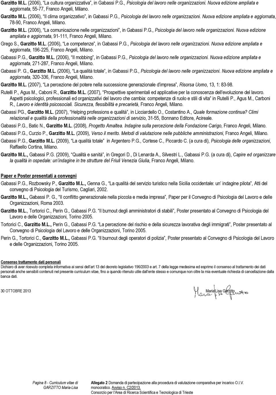 Grego S., Garzitto M.L. (2006), Le competenze, in Gabassi P.G., Psicologia del lavoro nelle organizzazioni. Nuova edizione ampliata e aggiornata, 196-225, Franco Angeli, Milano. Gabassi P.G., Garzitto M.L. (2006), Il mobbing, in Gabassi P.