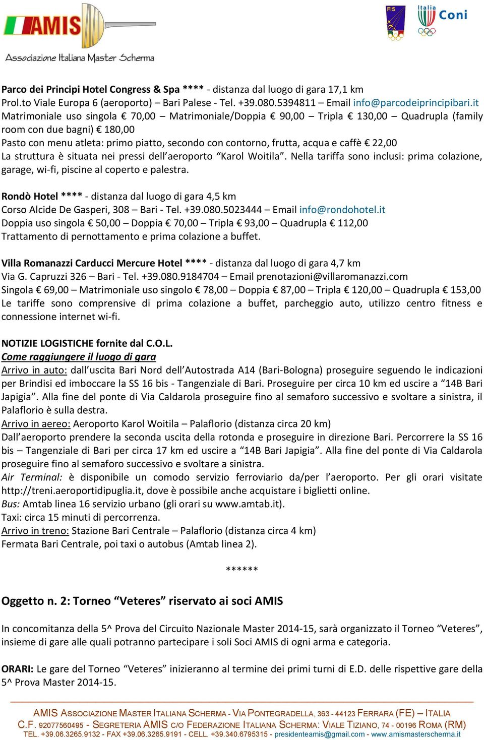 22,00 La struttura è situata nei pressi dell aeroporto Karol Woitila. Nella tariffa sono inclusi: prima colazione, garage, wi-fi, piscine al coperto e palestra.