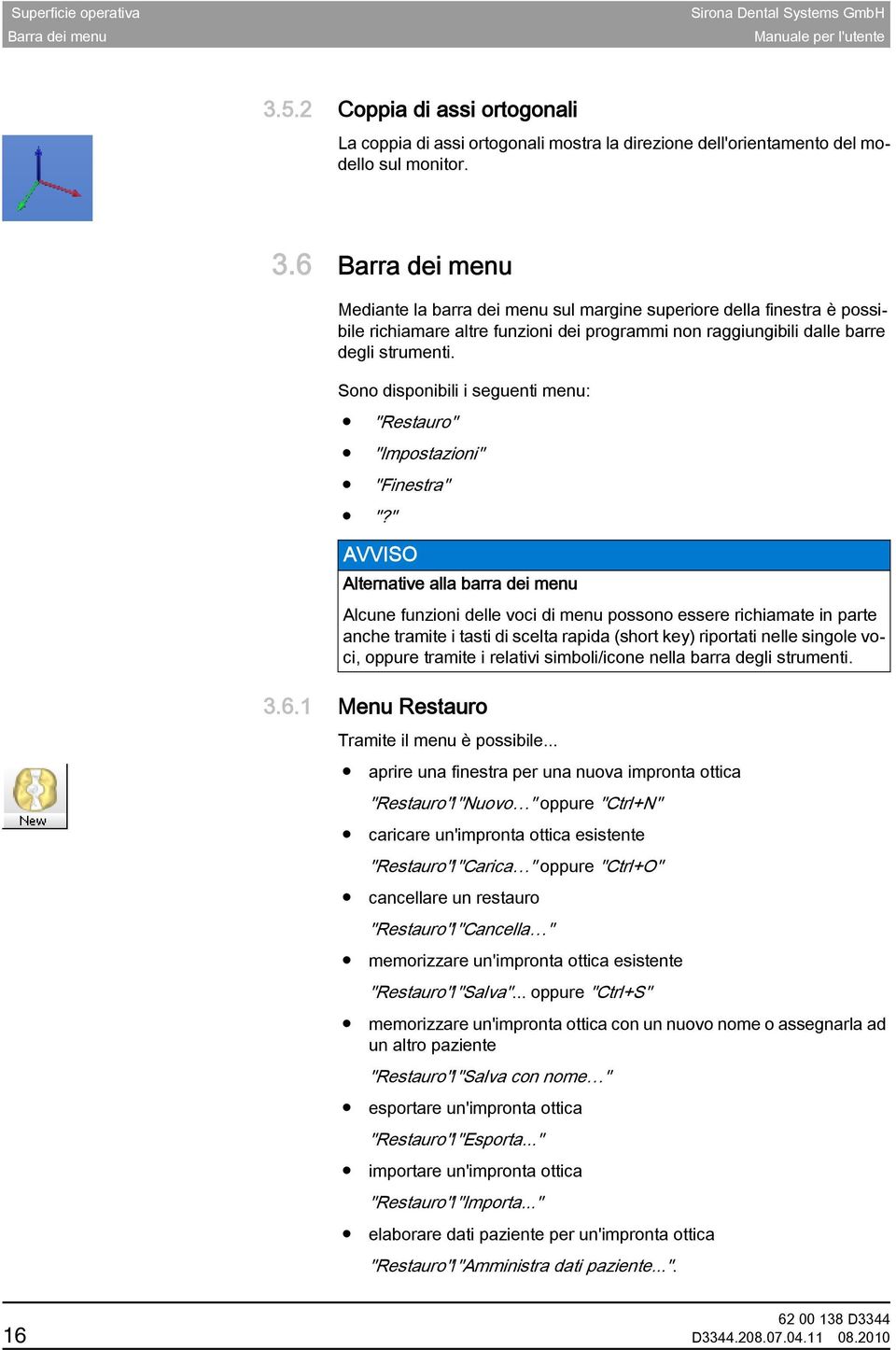 6 Barra dei menu Descrizione della barra dei menu Mediante la barra dei menu sul margine superiore della finestra è possibile richiamare altre funzioni dei programmi non raggiungibili dalle barre