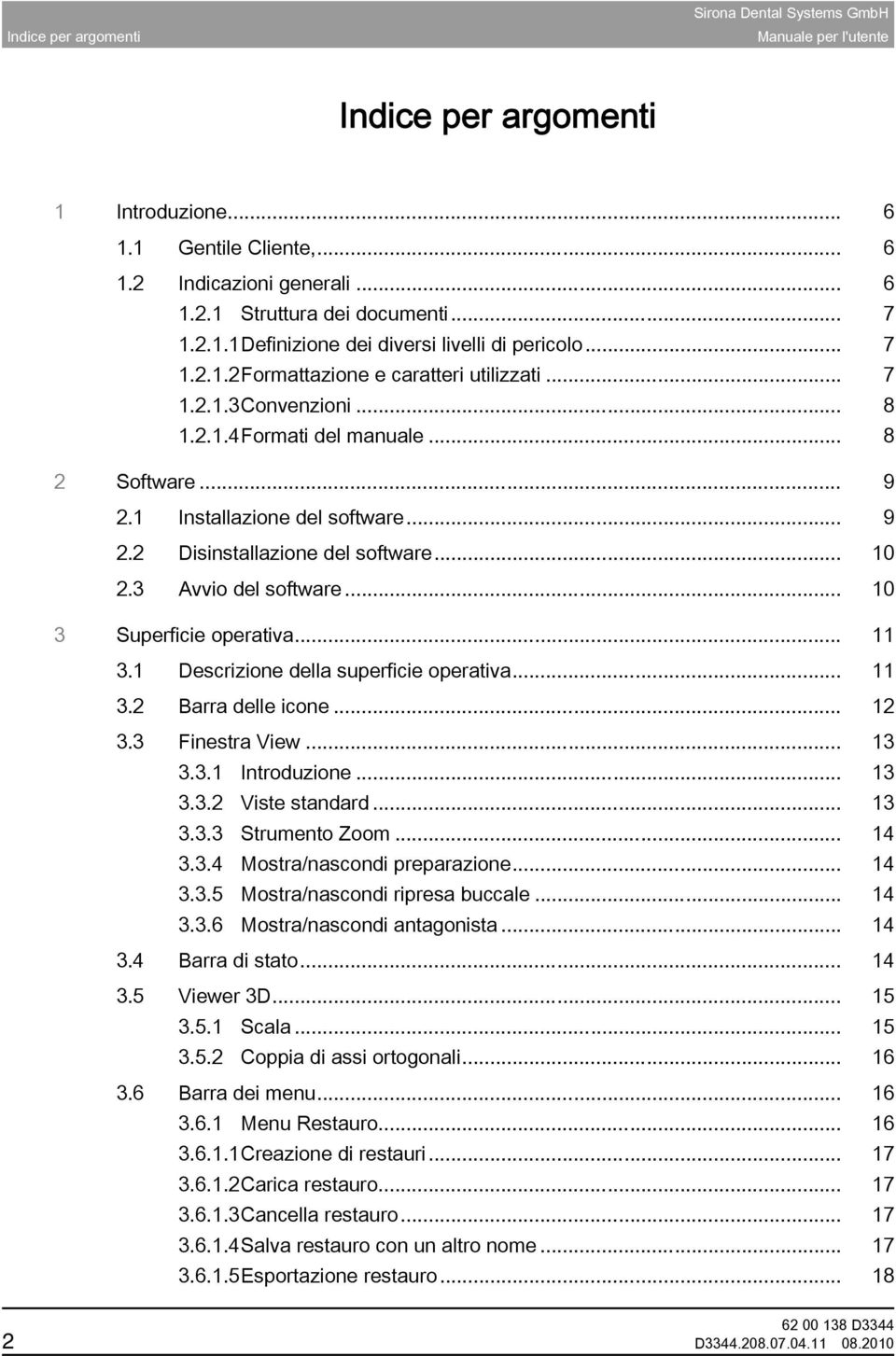 .. 10 2.3 Avvio del software... 10 3 Superficie operativa... 11 3.1 Descrizione della superficie operativa... 11 3.2 Barra delle icone... 12 3.3 Finestra View... 13 3.3.1 Introduzione... 13 3.3.2 Viste standard.