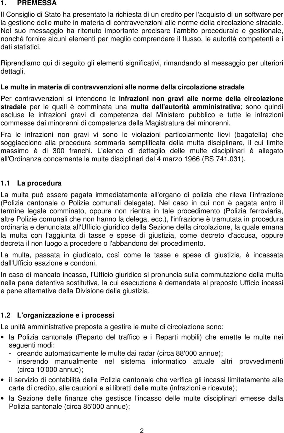 Nel suo messaggio ha ritenuto importante precisare l'ambito procedurale e gestionale, nonché fornire alcuni elementi per meglio comprendere il flusso, le autorità competenti e i dati statistici.