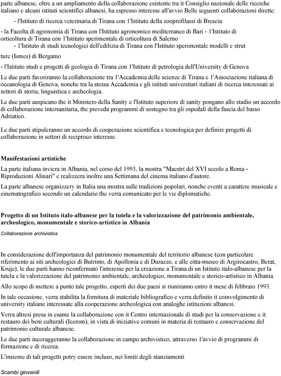 di Bari - 1'Istituto di orticoltura di Tirana con 1'Istituto sperimentale di orticoltura di Salerno - 1'Istituto di studi tecnologici dell'edilizia di Tirana con l'istituto sperimentale modelli e