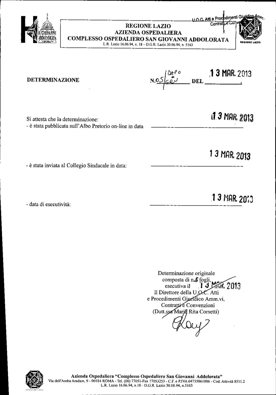 o5 ~J DEL ------- ~ Si attesta che la determinazione: - è stata pubblicata suli'albo PretofÌo on-line in data l13 MRR, 2013 - è stata inviata al Collegio Sindacale in