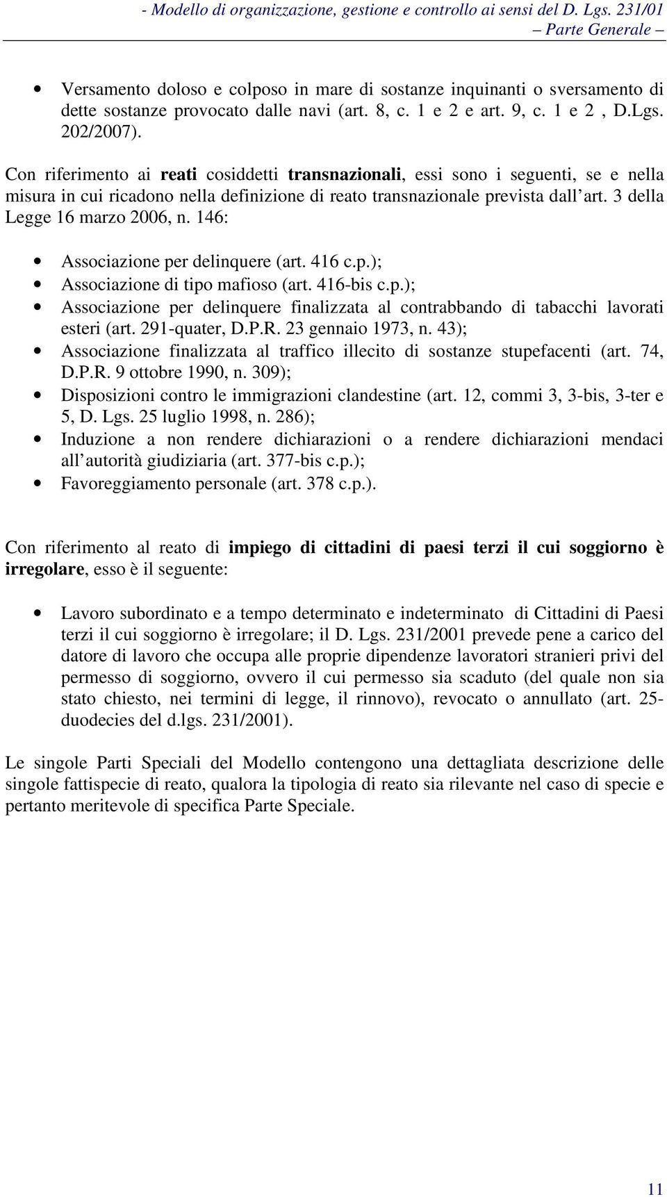 146: Associazione per delinquere (art. 416 c.p.); Associazione di tipo mafioso (art. 416-bis c.p.); Associazione per delinquere finalizzata al contrabbando di tabacchi lavorati esteri (art.