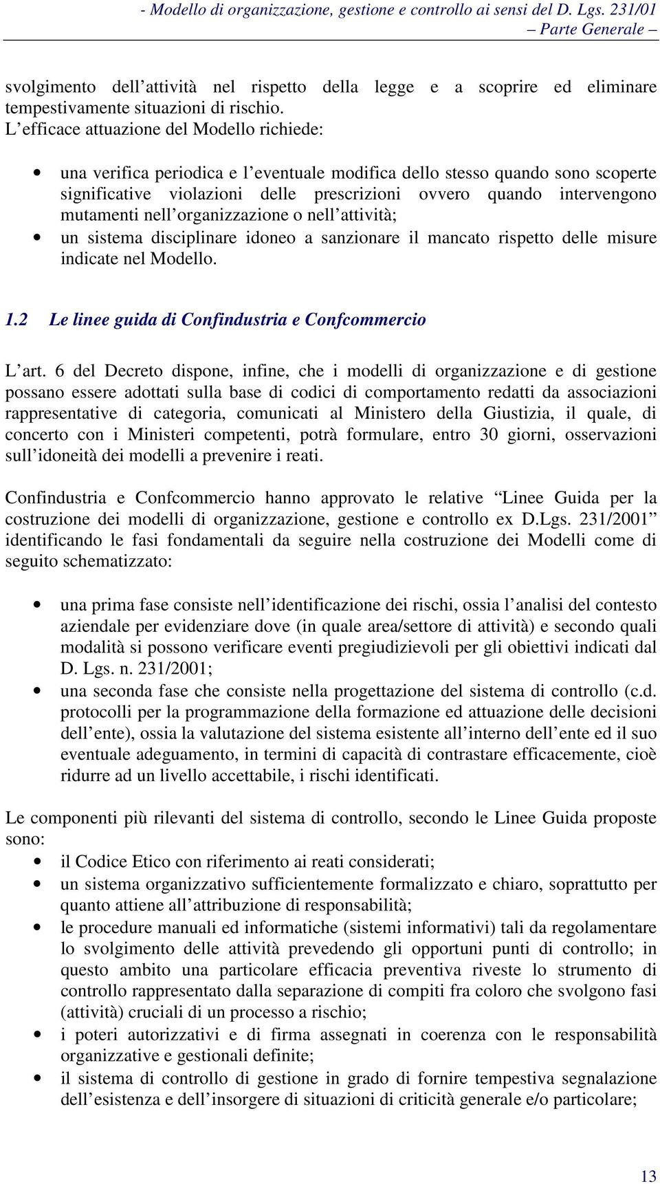 mutamenti nell organizzazione o nell attività; un sistema disciplinare idoneo a sanzionare il mancato rispetto delle misure indicate nel Modello. 1.