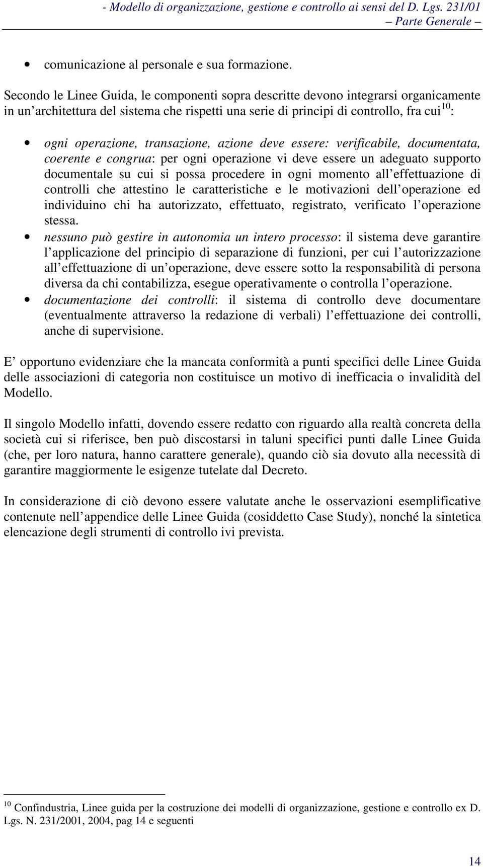 transazione, azione deve essere: verificabile, documentata, coerente e congrua: per ogni operazione vi deve essere un adeguato supporto documentale su cui si possa procedere in ogni momento all