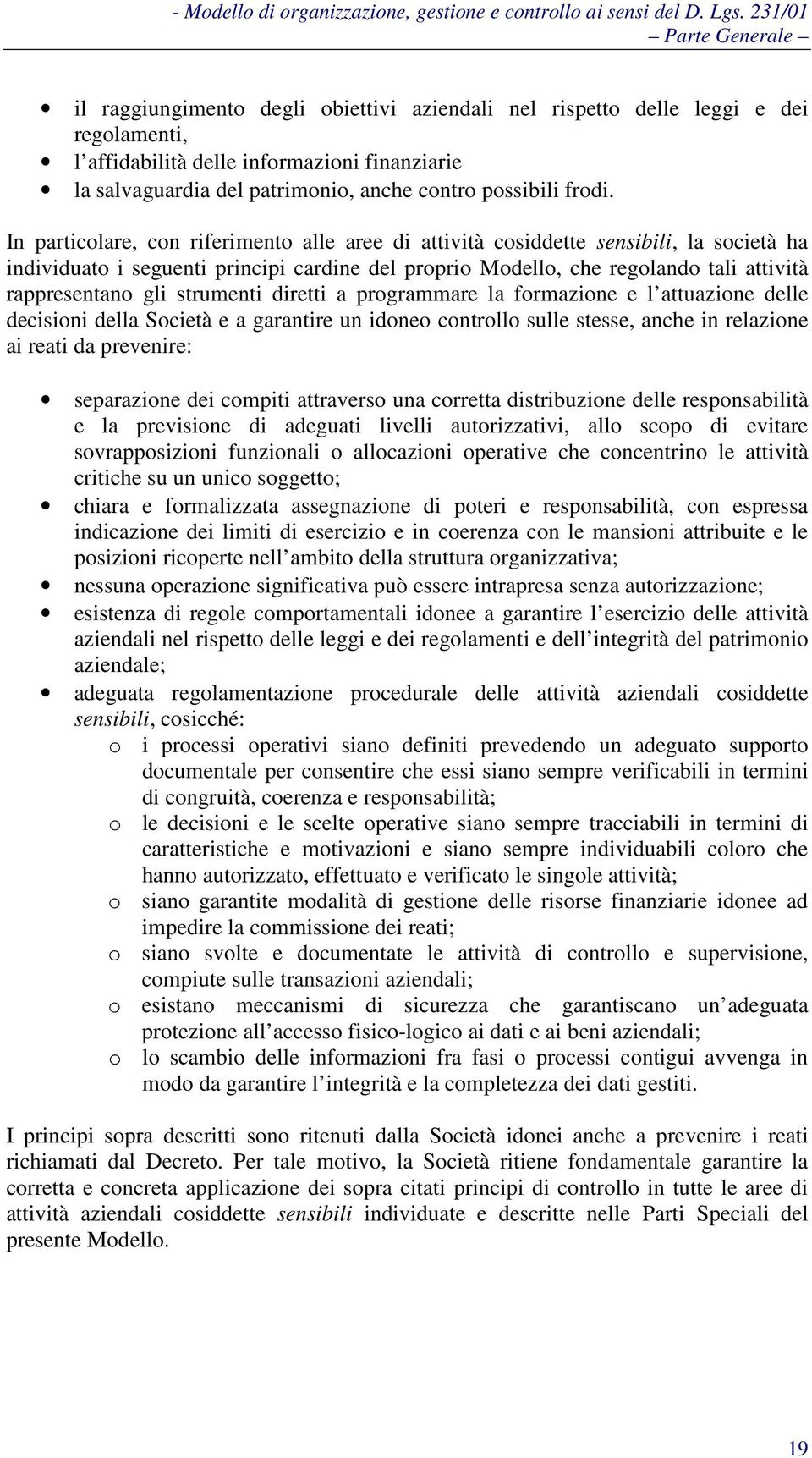 strumenti diretti a programmare la formazione e l attuazione delle decisioni della Società e a garantire un idoneo controllo sulle stesse, anche in relazione ai reati da prevenire: separazione dei