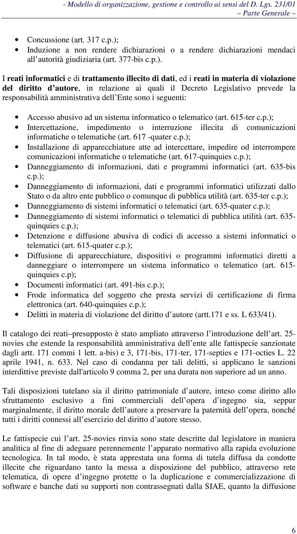 I reati informatici e di trattamento illecito di dati, ed i reati in materia di violazione del diritto d autore, in relazione ai quali il Decreto Legislativo prevede la responsabilità amministrativa