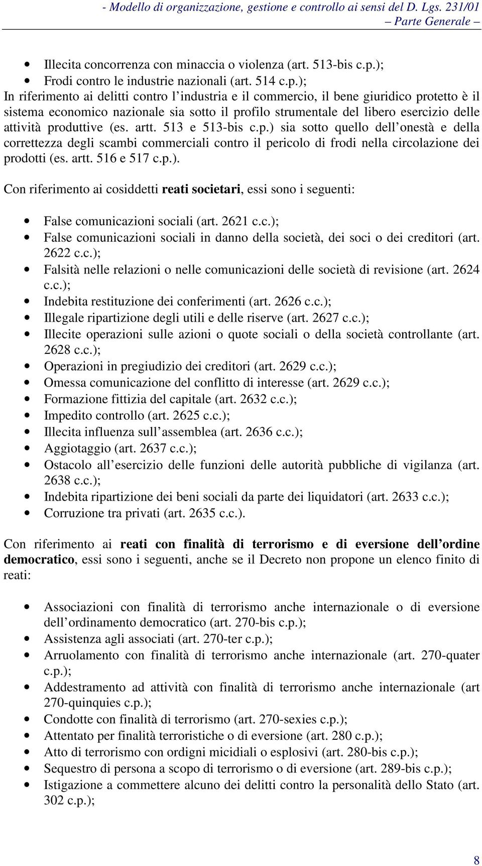 ); In riferimento ai delitti contro l industria e il commercio, il bene giuridico protetto è il sistema economico nazionale sia sotto il profilo strumentale del libero esercizio delle attività