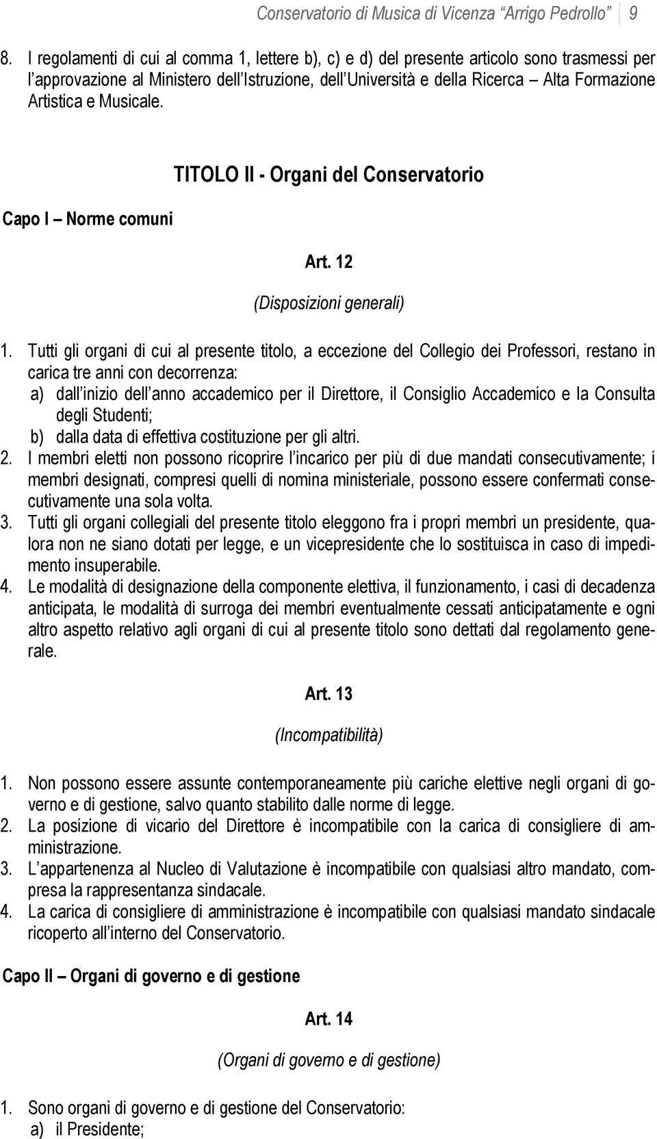 Musicale. Capo I Norme comuni TITOLO II - Organi del Conservatorio Art. 12 (Disposizioni generali) 1.