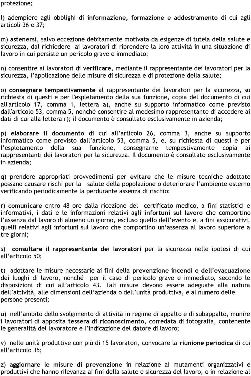 il rappresentante dei lavoratori per la sicurezza, l applicazione delle misure di sicurezza e di protezione della salute; o) consegnare tempestivamente al rappresentante dei lavoratori per la