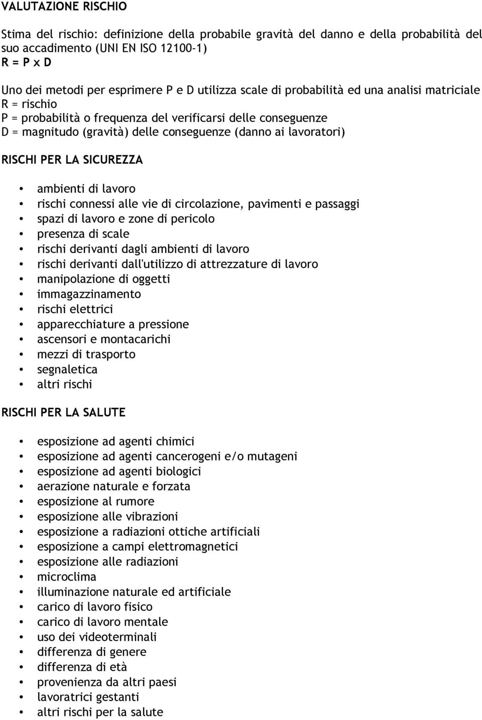 SICUREZZA ambienti di lavoro rischi connessi alle vie di circolazione, pavimenti e passaggi spazi di lavoro e zone di pericolo presenza di scale rischi derivanti dagli ambienti di lavoro rischi