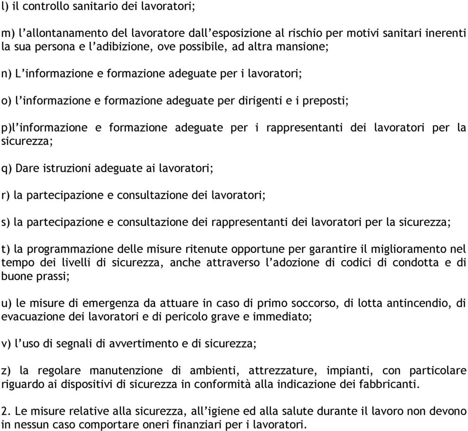 lavoratori per la sicurezza; q) Dare istruzioni adeguate ai lavoratori; r) la partecipazione e consultazione dei lavoratori; s) la partecipazione e consultazione dei rappresentanti dei lavoratori per