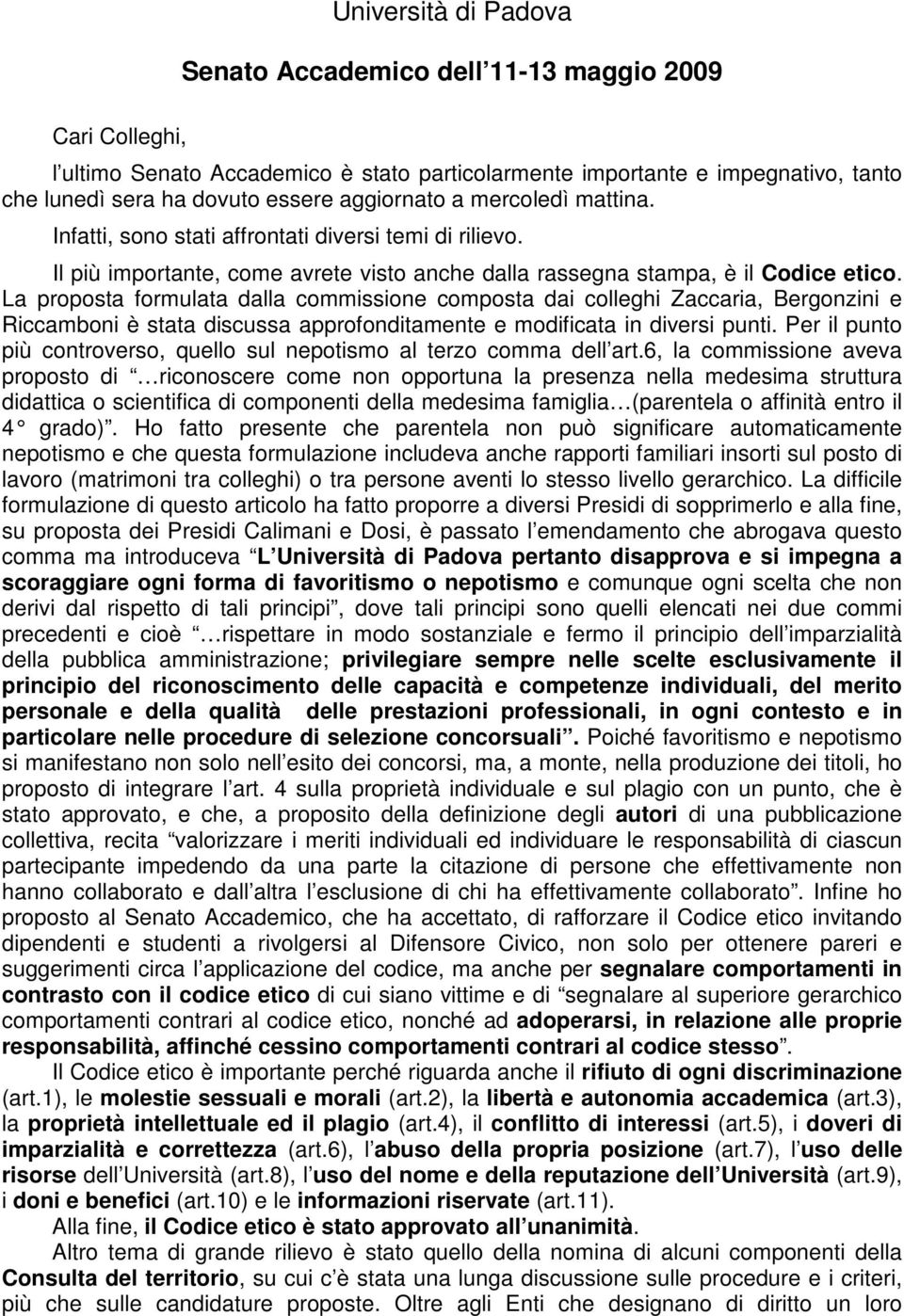 La proposta formulata dalla commissione composta dai colleghi Zaccaria, Bergonzini e Riccamboni è stata discussa approfonditamente e modificata in diversi punti.