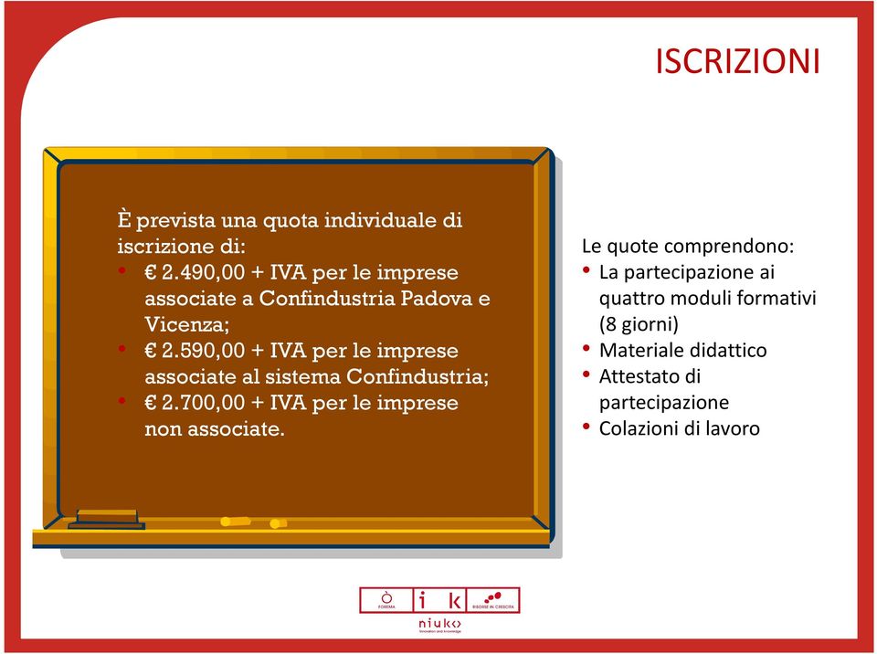 590,00 + IVA per le imprese associate al sistema Confindustria; 2.