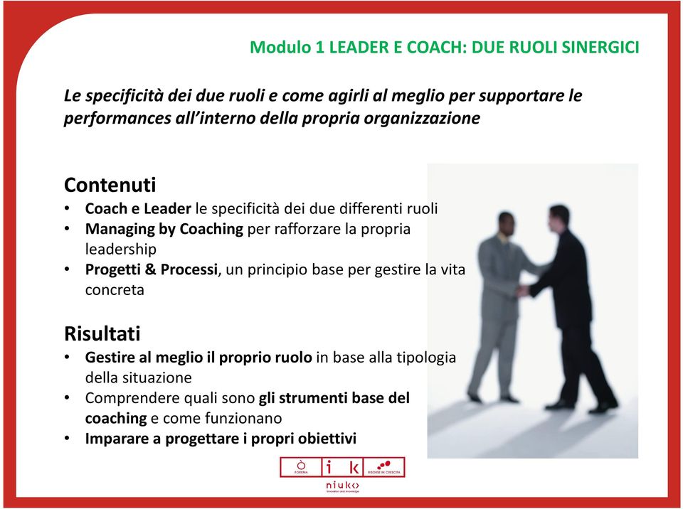 propria leadership Progetti & Processi, un principio base per gestire la vita concreta Risultati Gestire al meglio il proprio ruolo in