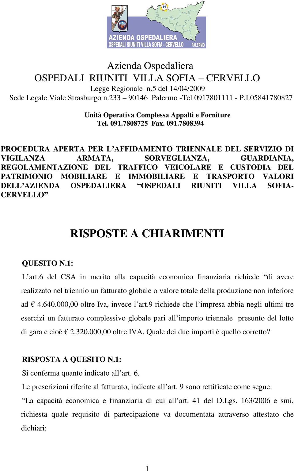 7808394 PROCEDURA APERTA PER L AFFIDAMENTO TRIENNALE DEL SERVIZIO DI VIGILANZA ARMATA, SORVEGLIANZA, GUARDIANIA, REGOLAMENTAZIONE DEL TRAFFICO VEICOLARE E CUSTODIA DEL PATRIMONIO MOBILIARE E