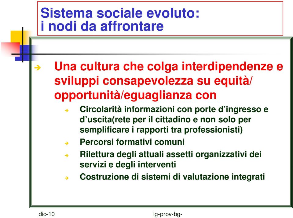 cittadino e non solo per semplificare i rapporti tra professionisti) Percorsi formativi comuni Rilettura